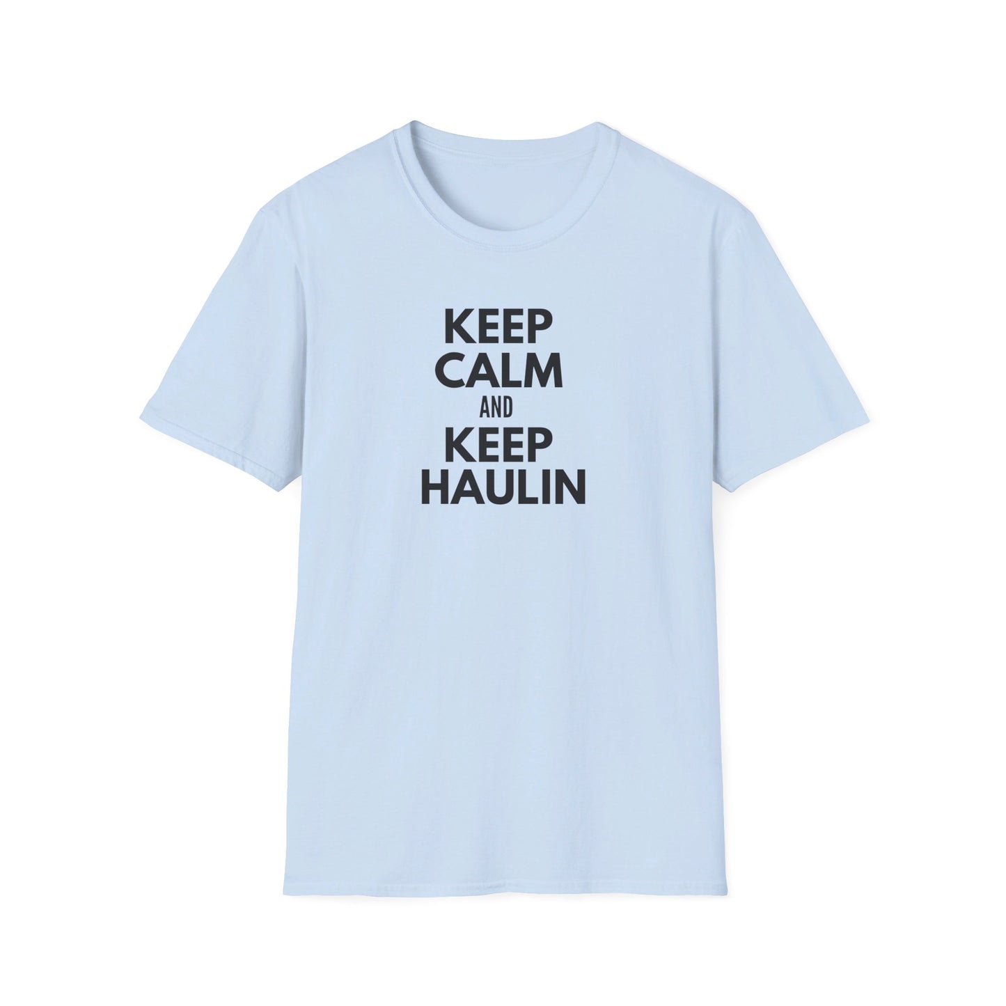 Keep Calm and Keep Haulin T-Shirt