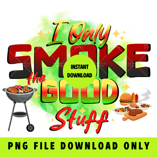 I Only Smoke the Good Stuff PNG File Only